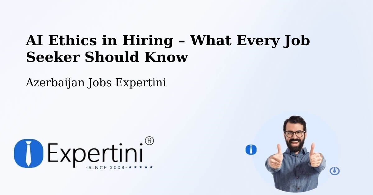 AI Ethics in Recruitment & Hiring – Saatli - Saatli, Azerbaijan Jobs Expertini