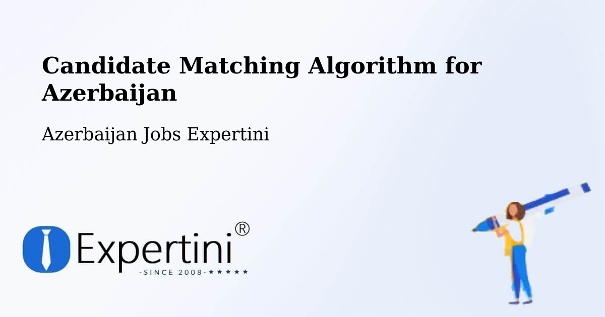 Candidate Matching Algorithm Overview – Saatli - Azerbaijan Jobs Expertini