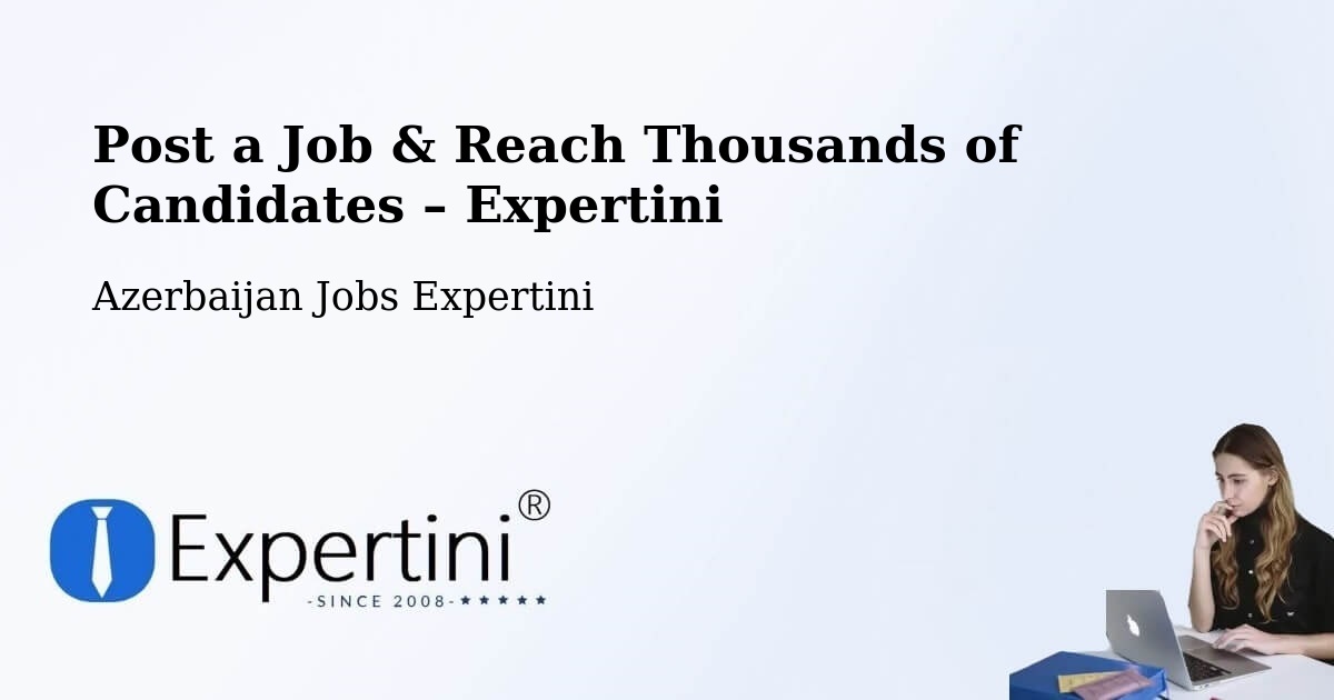 Post a Job in Saatli – Hire the Right Talent - Saatli, Azerbaijan Jobs Expertini