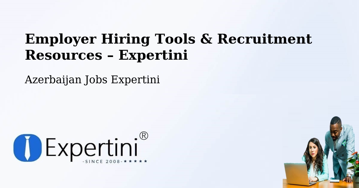 Employer Hiring Tools & Recruitment Resources – Saatli - Saatli, Azerbaijan Jobs Expertini