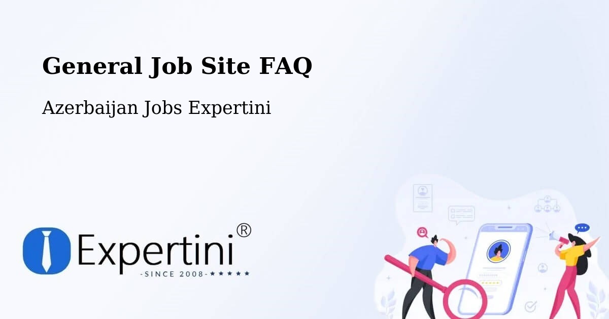 Job Site FAQ – Saatli - Azerbaijan Jobs Expertini