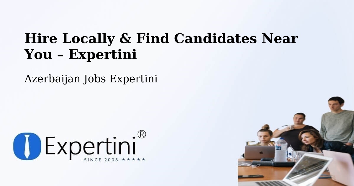 Hire Locally in Saatli – Find Qualified Candidates Near You - Saatli, Azerbaijan Jobs Expertini