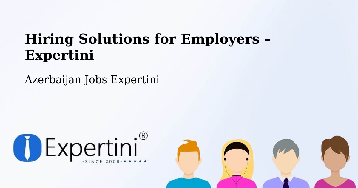Hiring Solutions for Employers in Saatli - Saatli, Azerbaijan Jobs Expertini