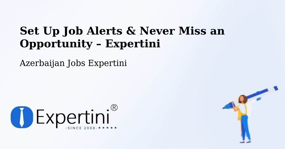 Job Alerts Guide – Get Notified About New Jobs in Saatli - Saatli, Azerbaijan Jobs Expertini