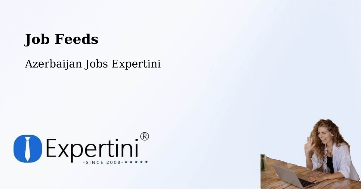 Job Listings Feed – Saatli - Azerbaijan Jobs Expertini