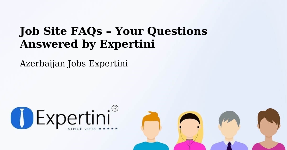 Job Site FAQs – Frequently Asked Questions – Saatli - Saatli, Azerbaijan Jobs Expertini