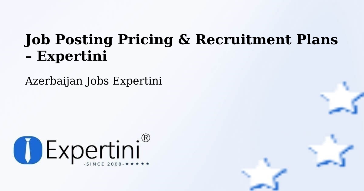 Job Posting Pricing & Recruitment Plans – Saatli - Saatli, Azerbaijan Jobs Expertini