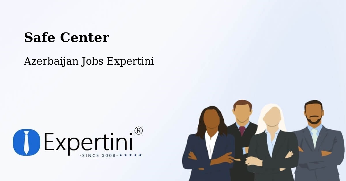 Safety Center – Saatli - Azerbaijan Jobs Expertini
