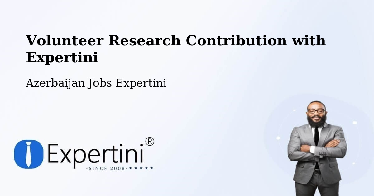 Volunteer Research Contribution Program – Saatli - Azerbaijan Jobs Expertini
